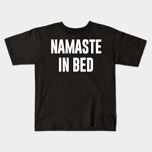 Namaste in Bed  funny typography Kids T-Shirt by NomiCrafts